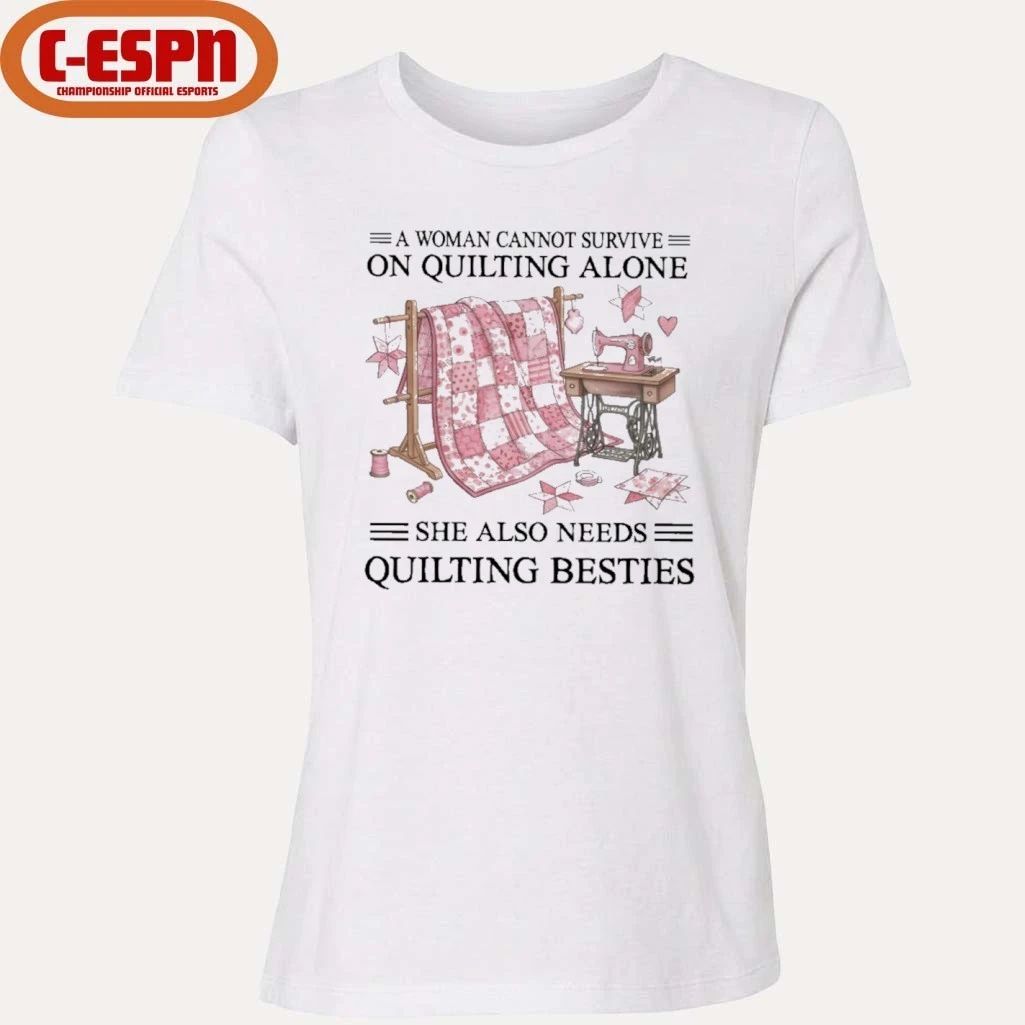 A Woman Cannot Survive On Quilting Alone She Also Needs Quilting Besties Classic T-Shirt