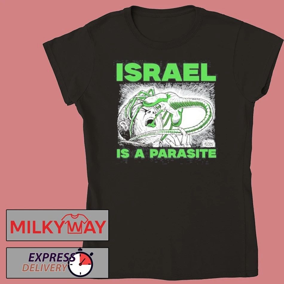 Edition Israel Is A Parasite T Shirt