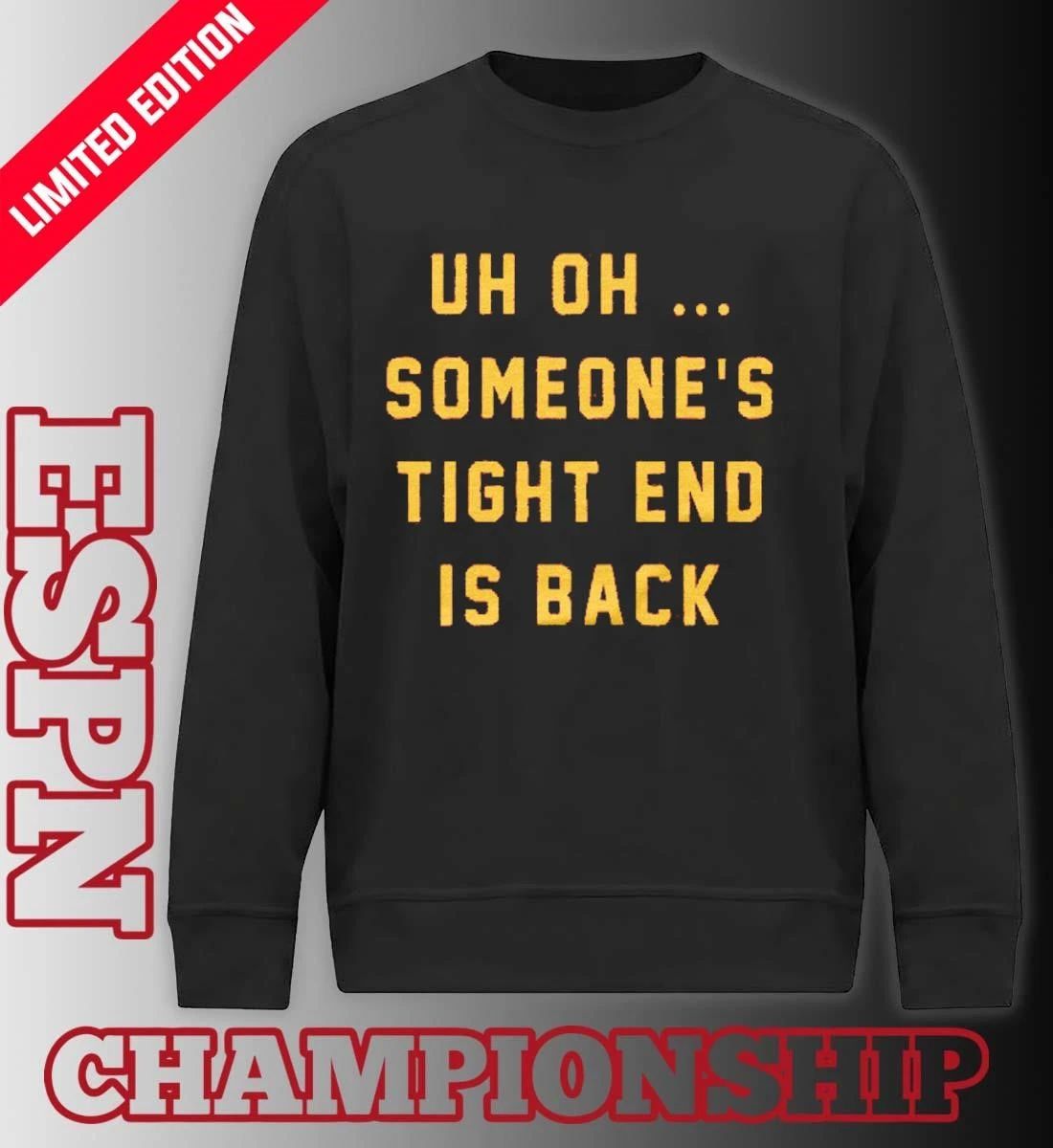 Uh Oh Someone’s Tight End Is Back Shirt