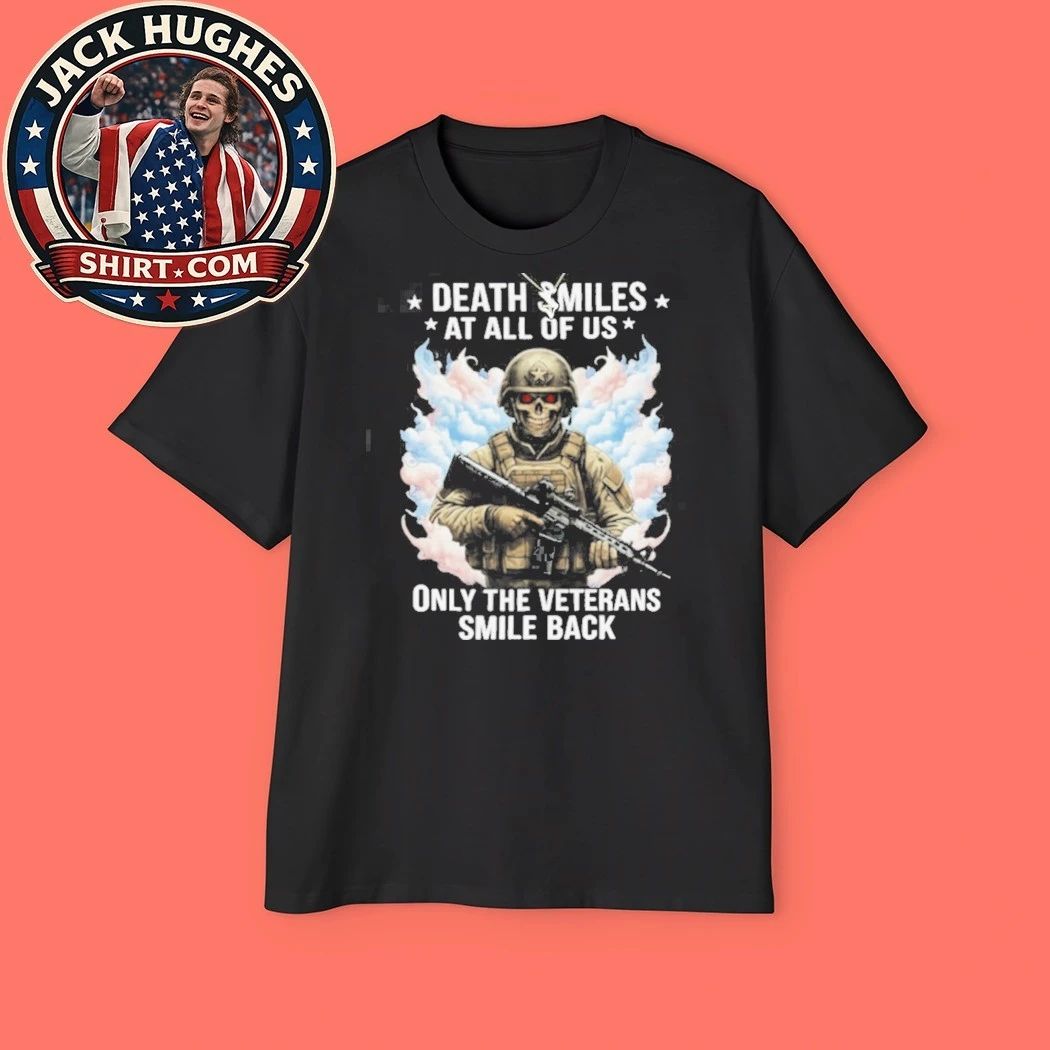 Death Smiles At All Of Us Only Veterans Smile Back Skull Shirt