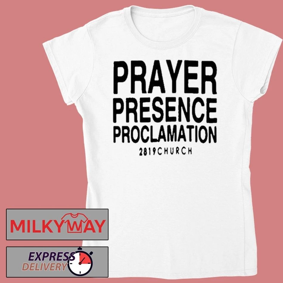 2819 Church Prayer Presence Proclamation Shirt
