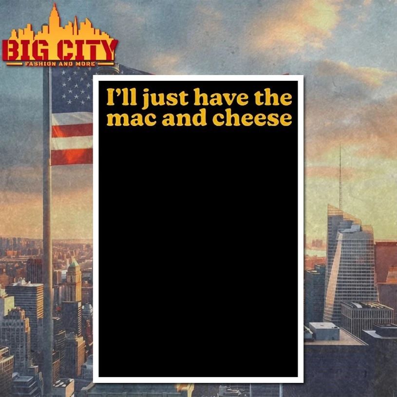 I’m Only Here for the Mac and Cheese T-shirt