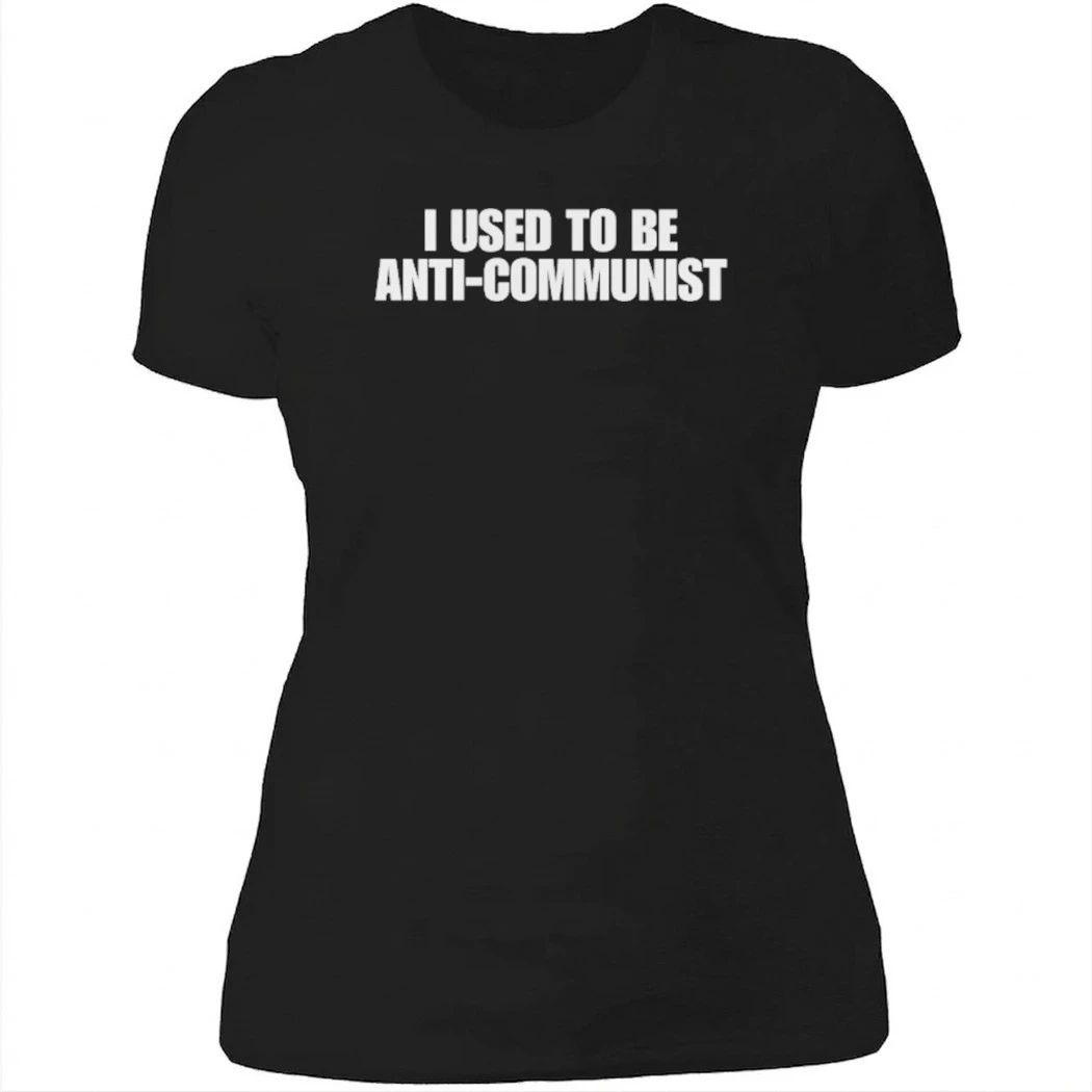I Used to Be Anti-Communist Shirt