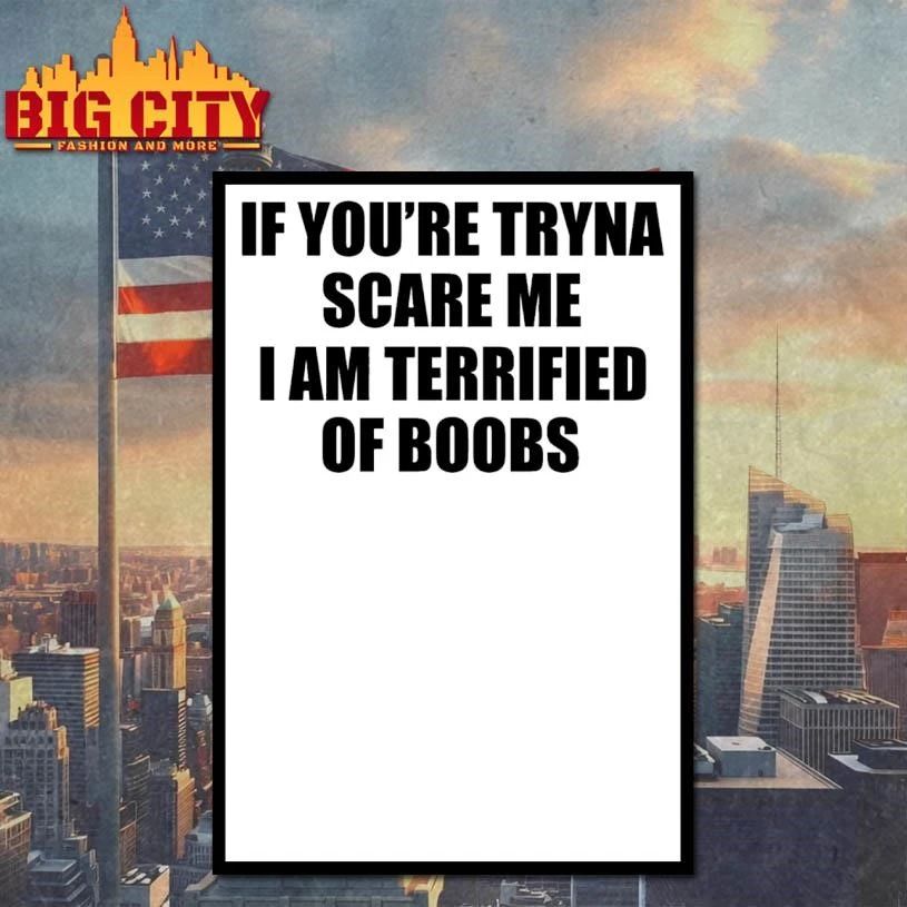 If You’re Tryna Scare Me I Am Terrified Of Boobs Text Shirt