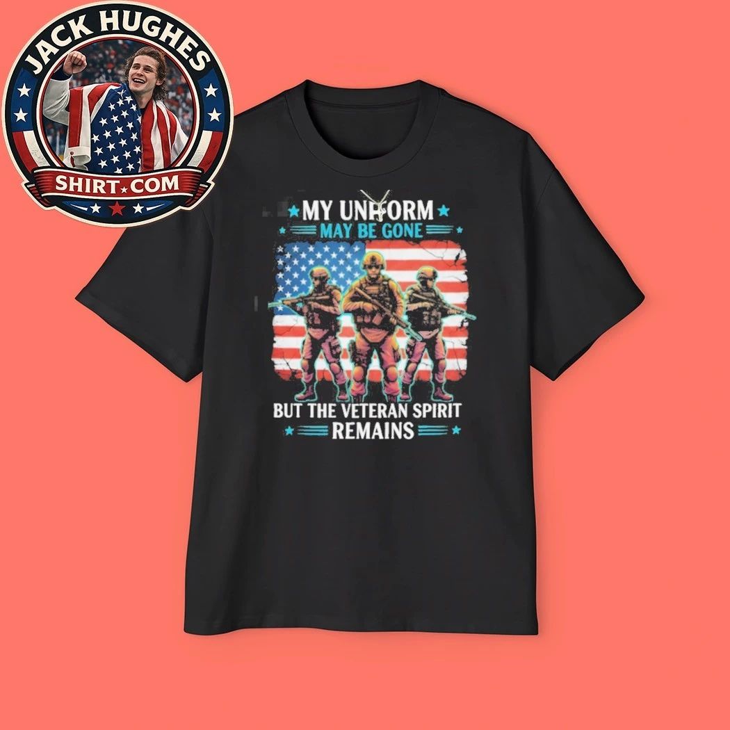 Original My Uniform May Be Gone But The Veteran Spirit Remains Shirt