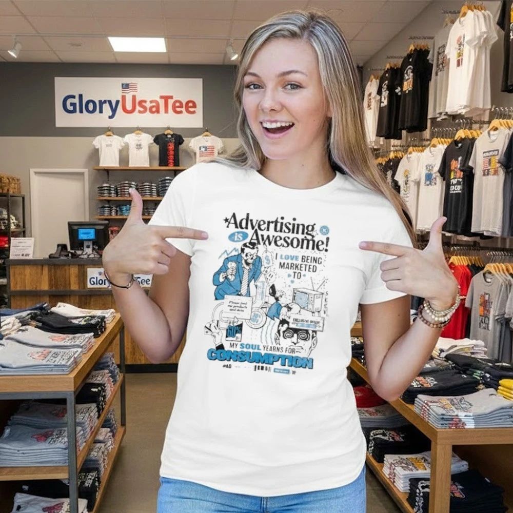 Advertising is awesome I love being marketed to Shirt