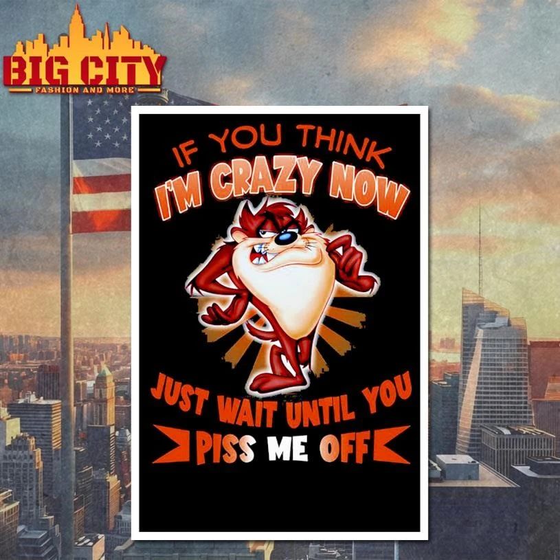 If You Think I’m Crazy Now Graphic Shirt