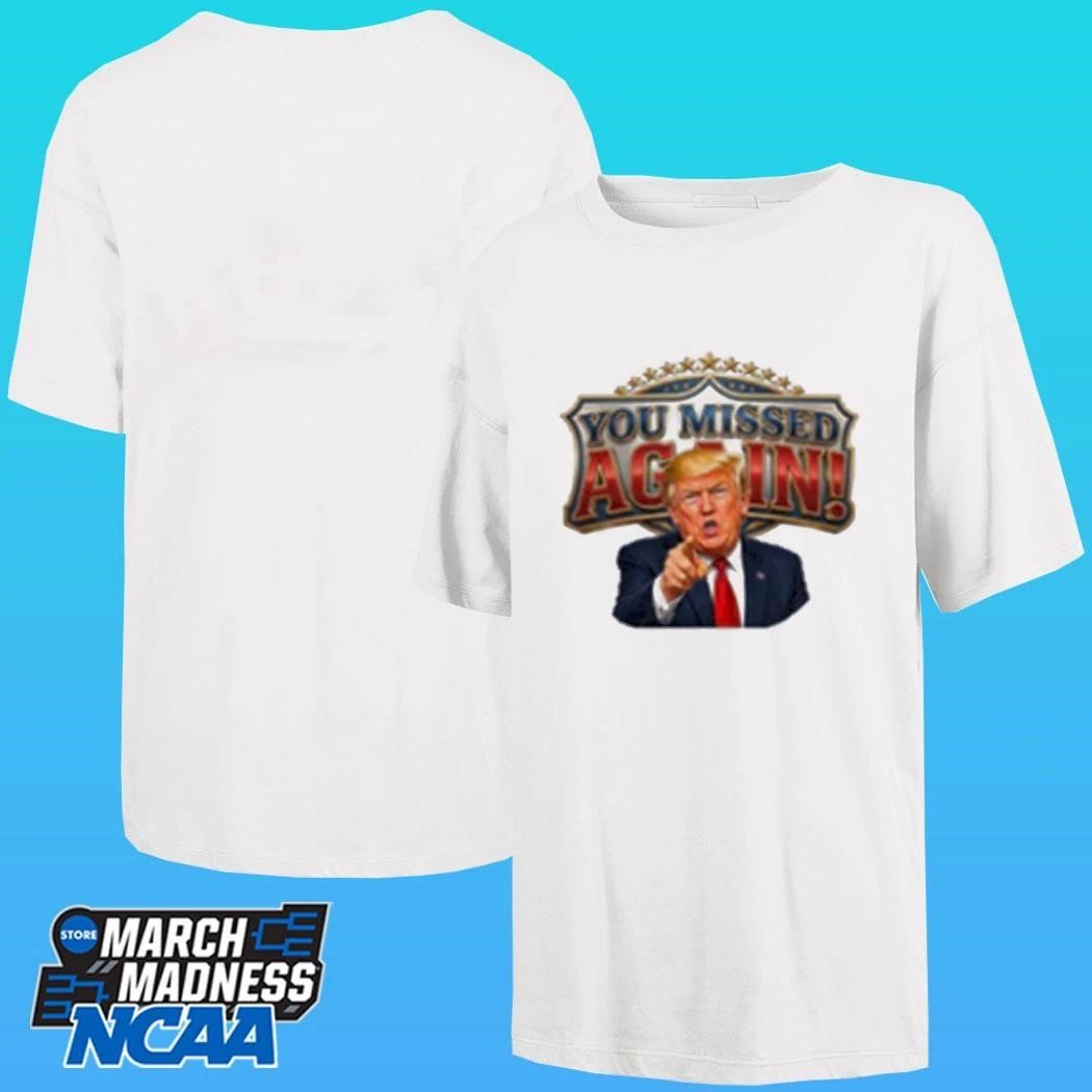 Trump You Missed Again Presidential Comeback Shirt