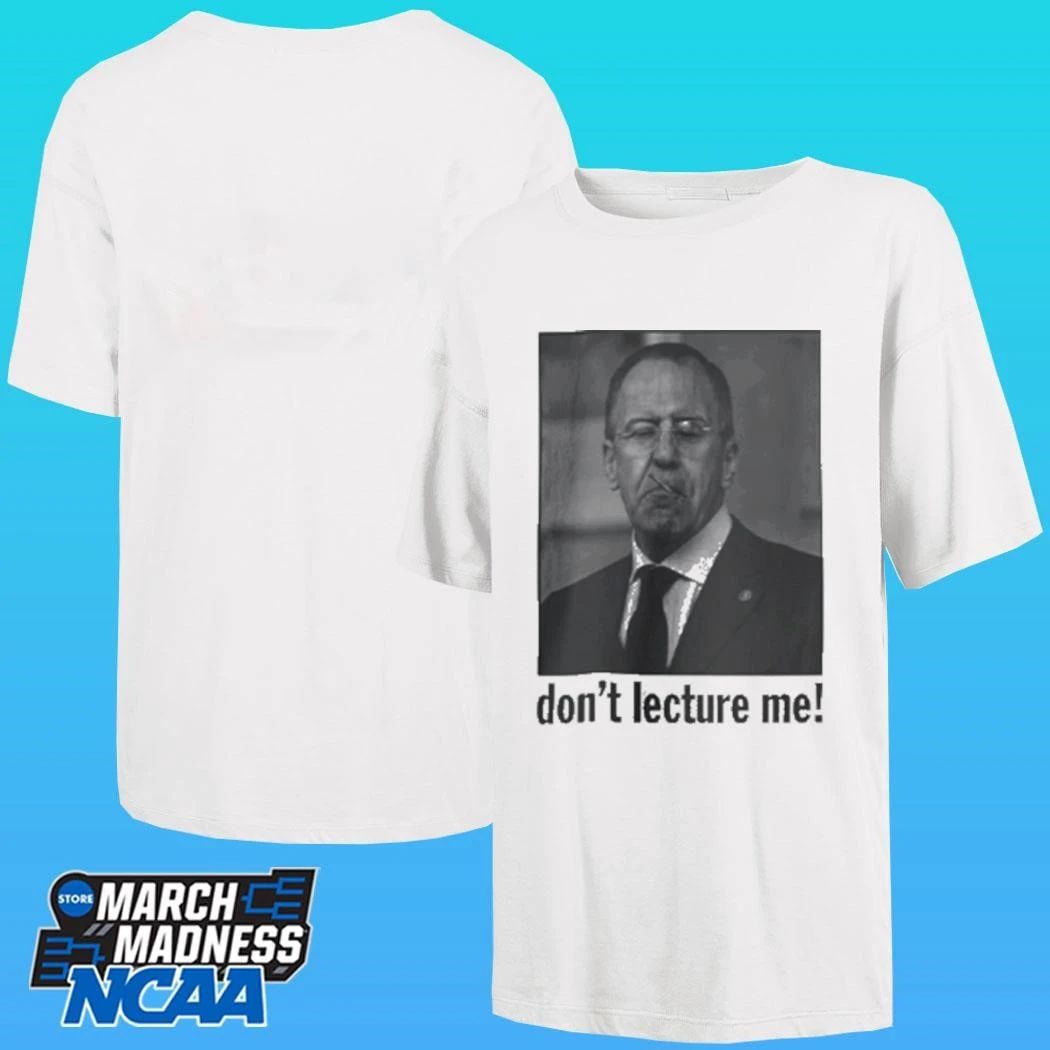 Sergey Lavrov Don’t Lecture Me Shirt