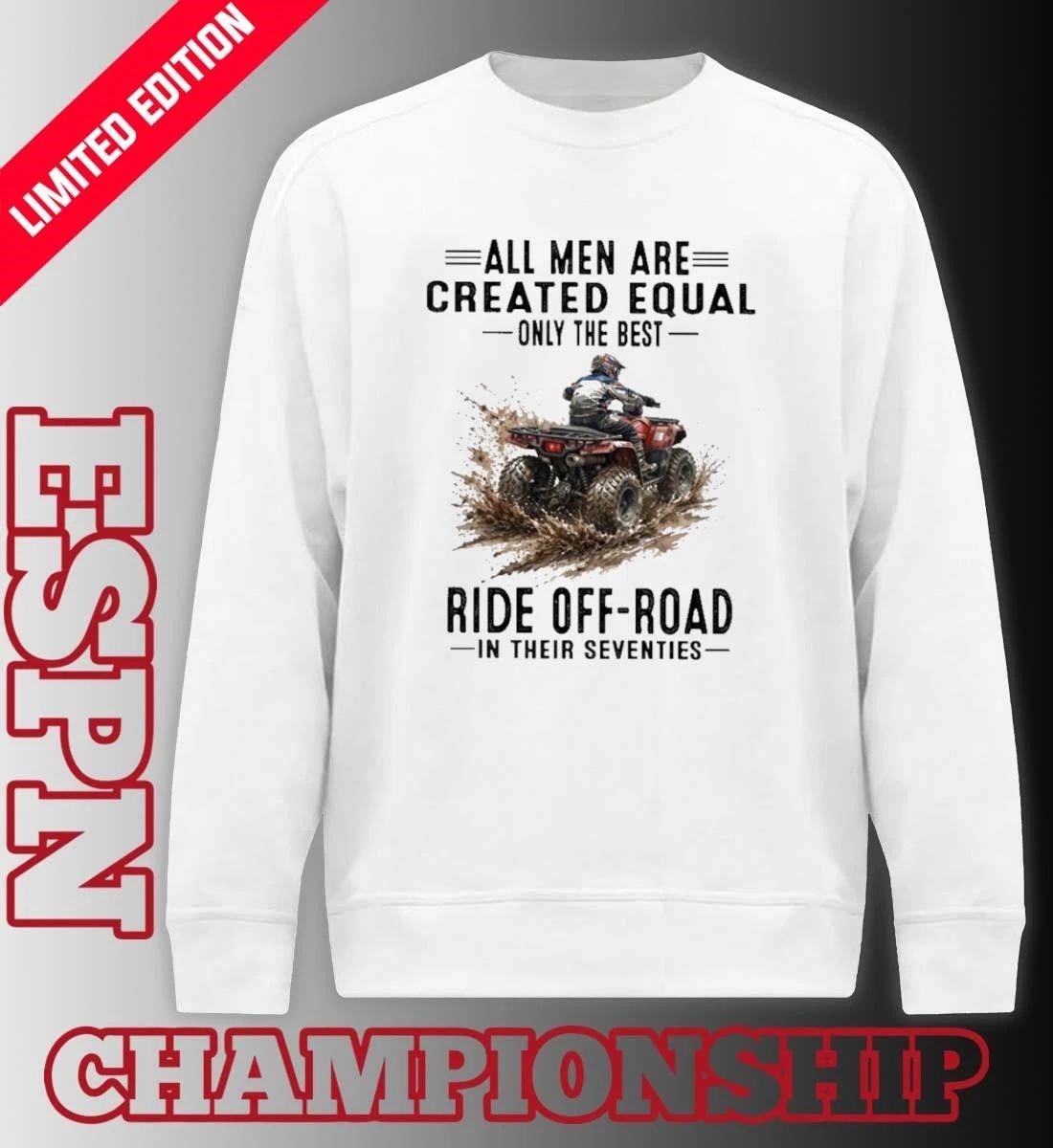 ATV All Men Are Created Equal Only The Best Ride Off-Road In Their Seventies Shirt