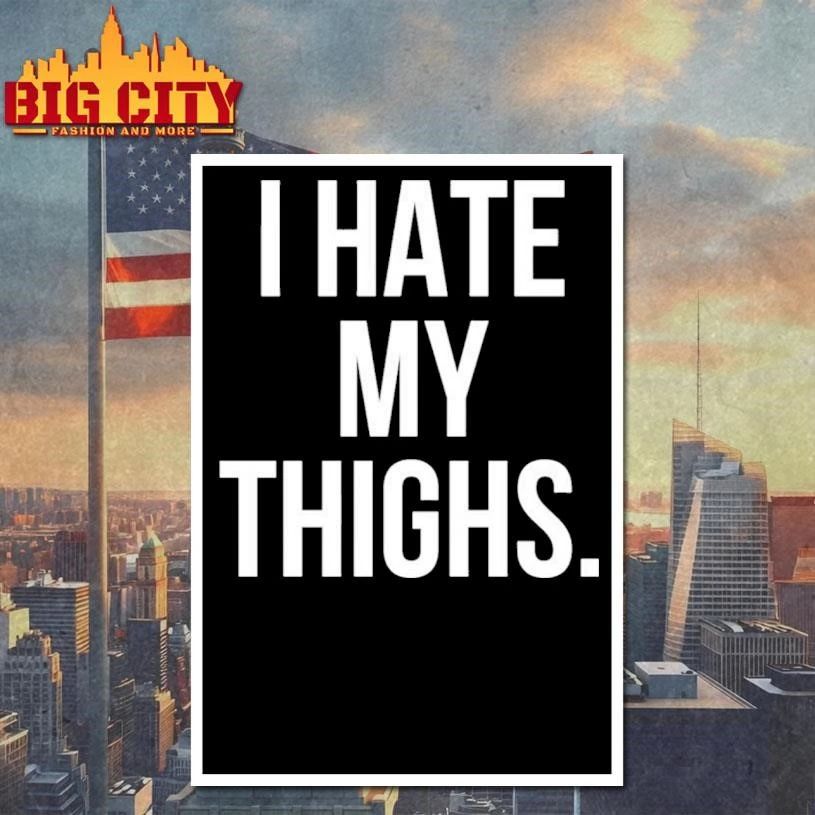 I Hate My Thighs Shirt