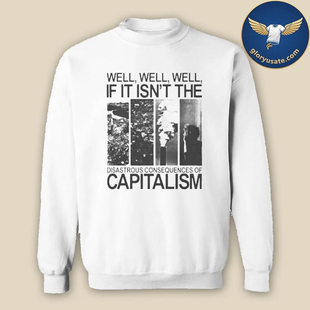 Disastrous Consequences of Capitalism Shirt