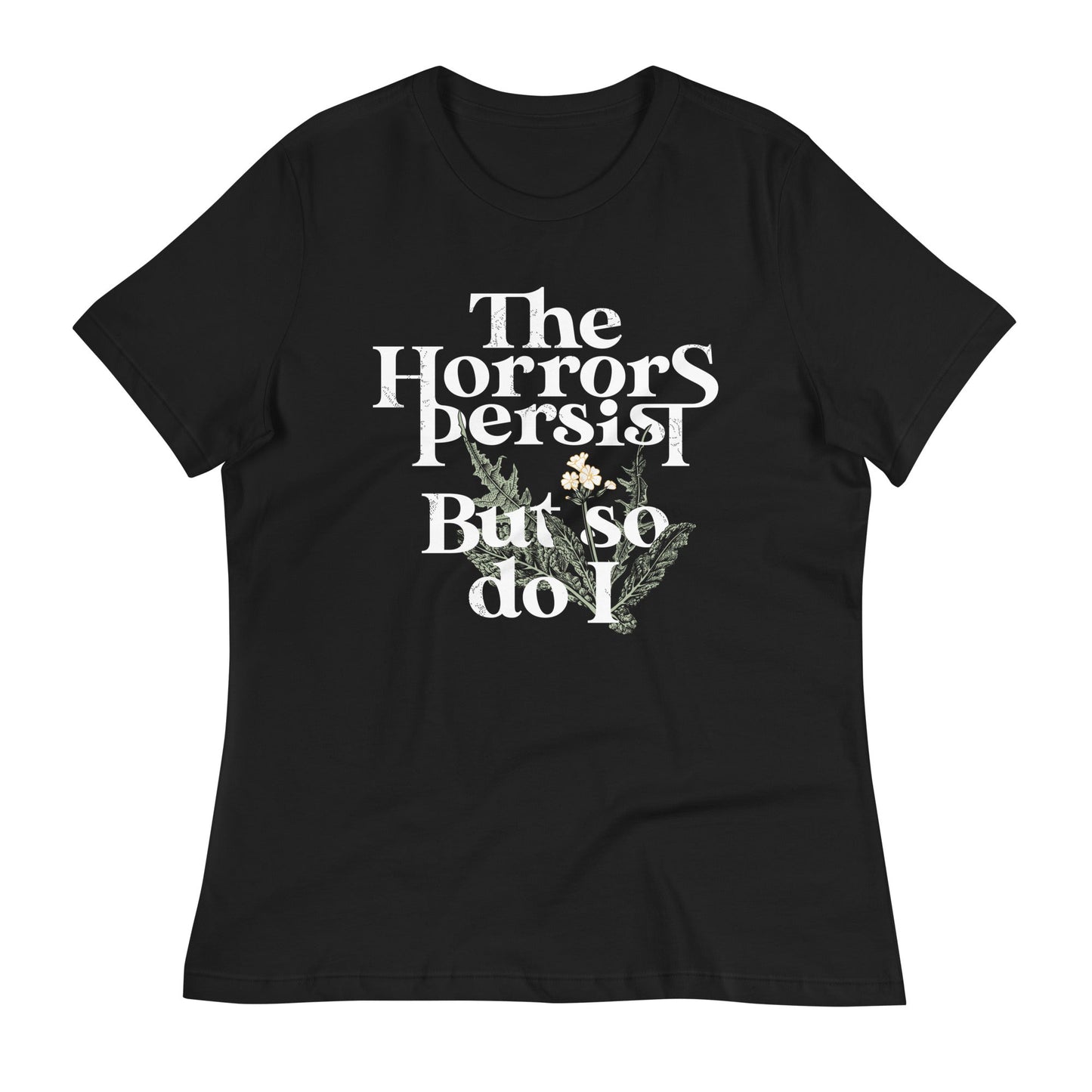 The Horrors Persist But So Do I Women's Signature Tee