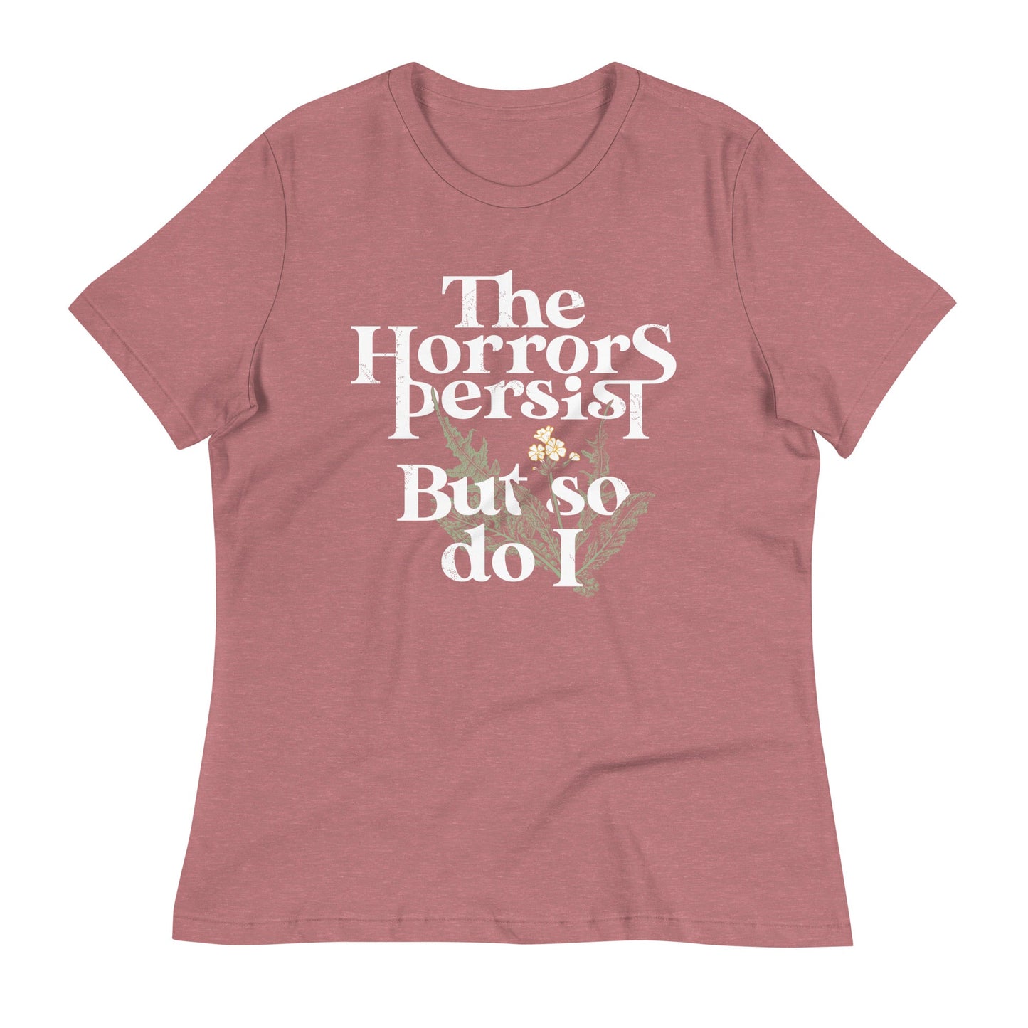 The Horrors Persist But So Do I Women's Signature Tee