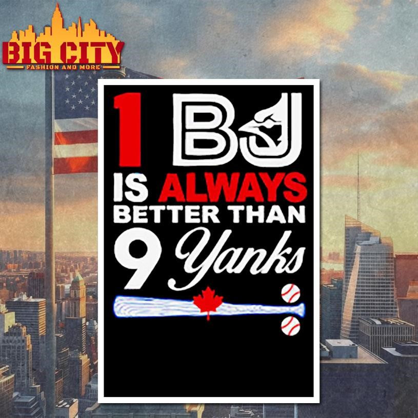 1 Bj Is Always Better Than 9 Yanks Shirt