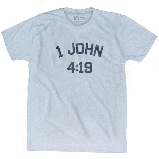 1 John 4 19 Adult Tri-Blend T-Shirt Style003