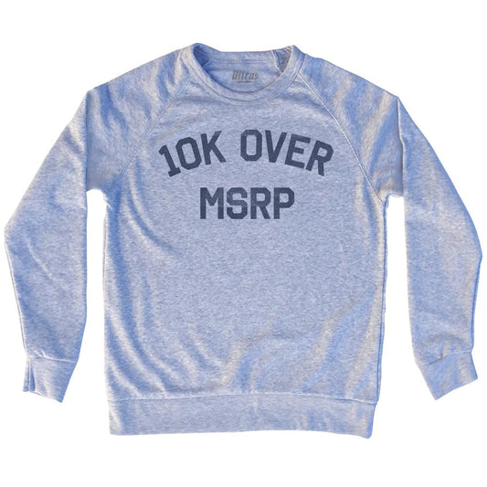 10K Over MRSP Adult Tri-Blend Sweatshirt Style001