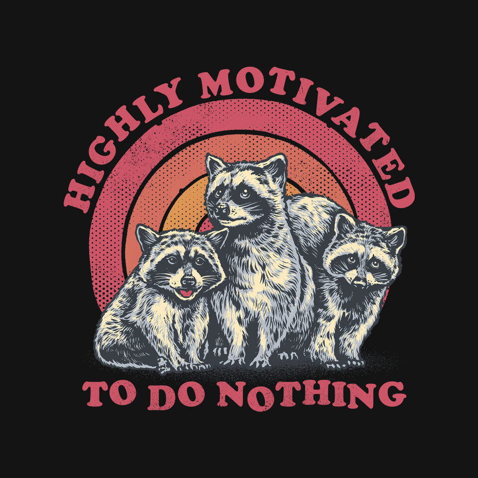 Highly Motivated To Do Nothing