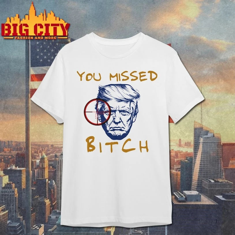 2025 Trump You Missed Bitch Shirt