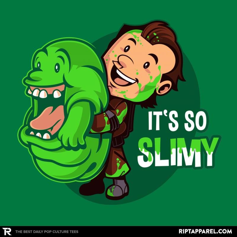 It’s So Slimy