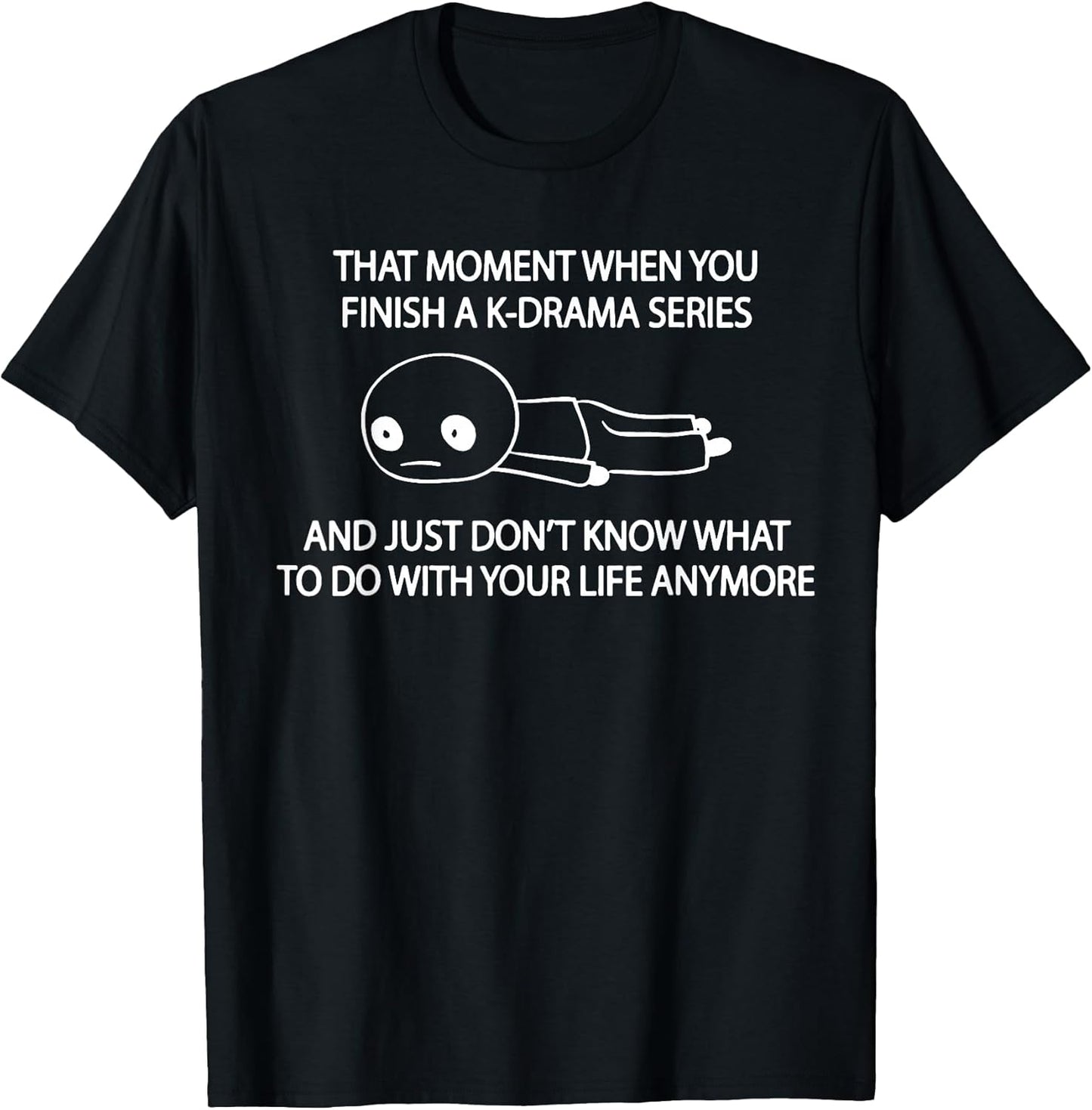 Funny When You Finish A K-drama Series Tee Shirt