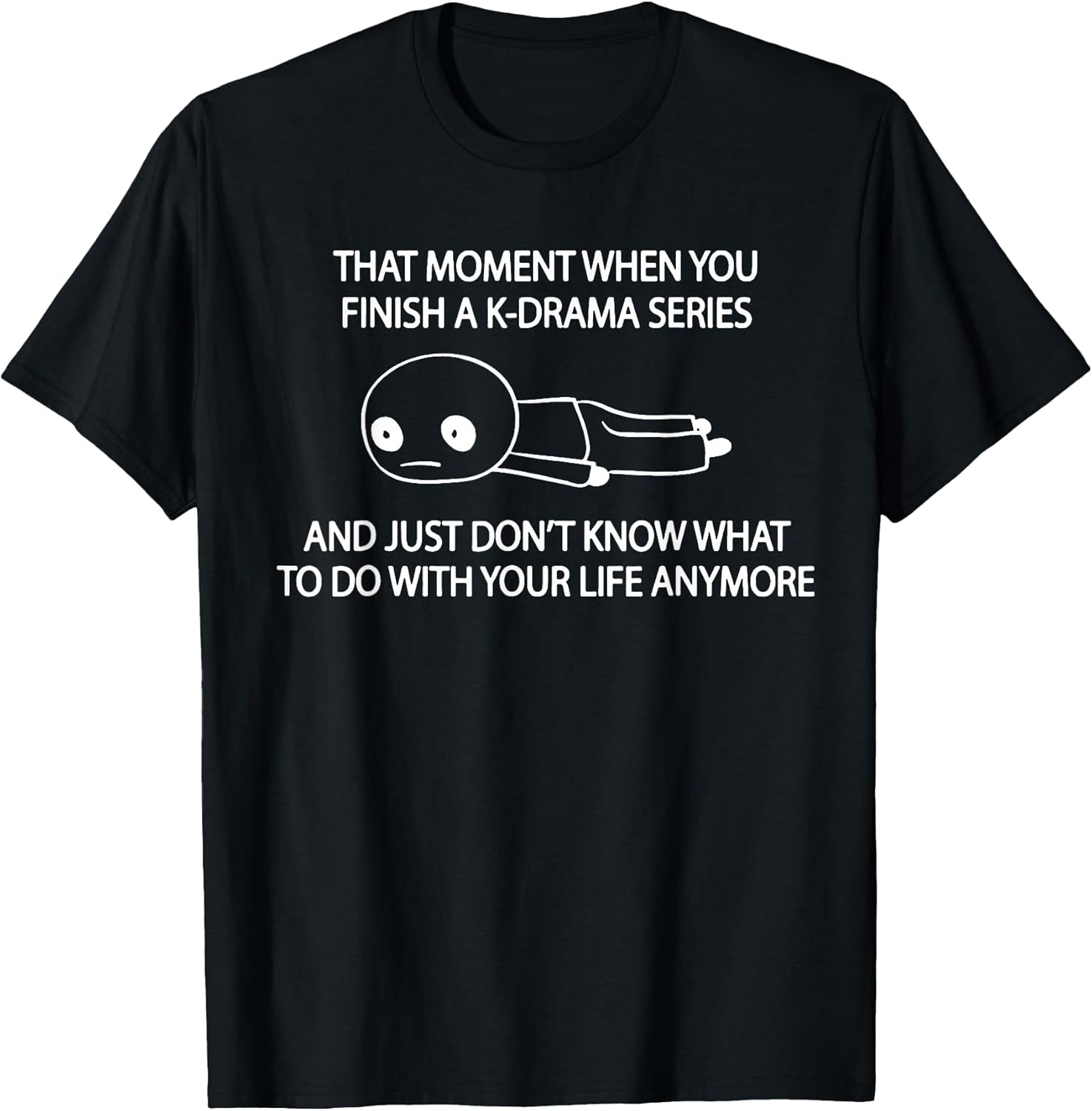 Funny When You Finish A K-drama Series Tee Shirt