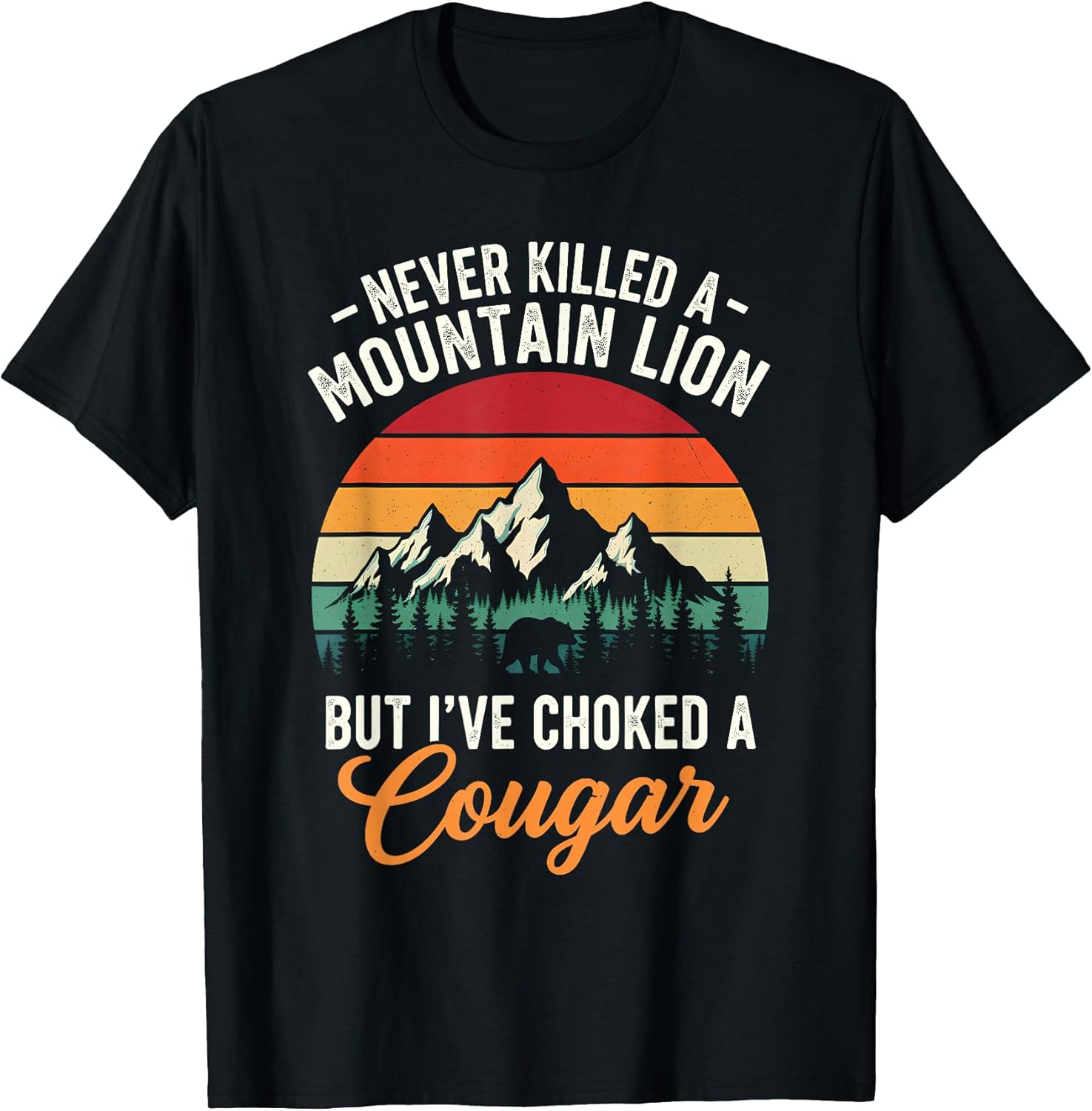 Never Killed A Mountain Lion But I've Choked A Cougar Funny T-Shirt