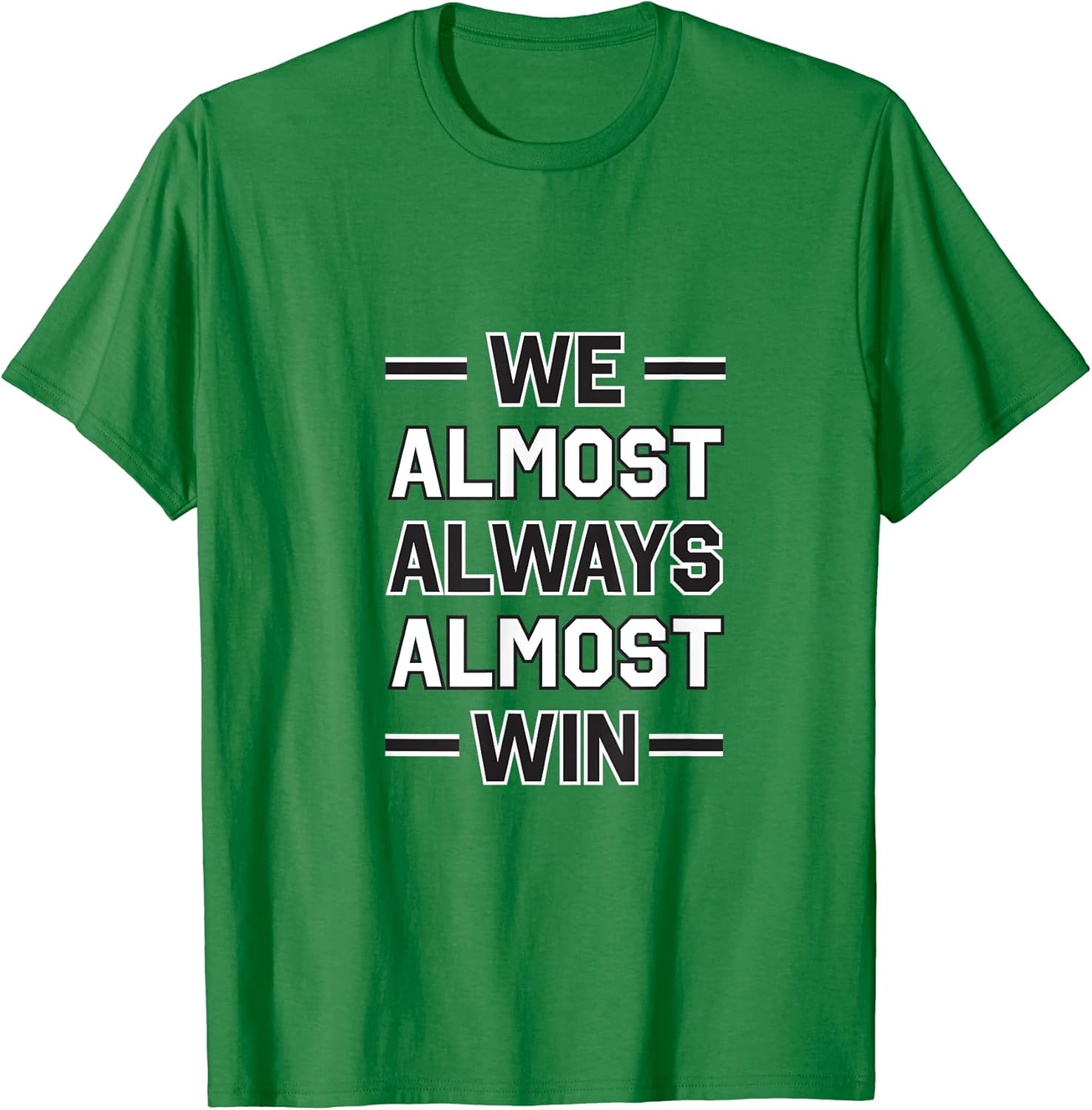 We Almost Always Almost Win - Funny Green Tee