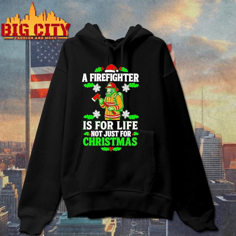 A Firefighter Is For Life Not Just For Christmas Shirt