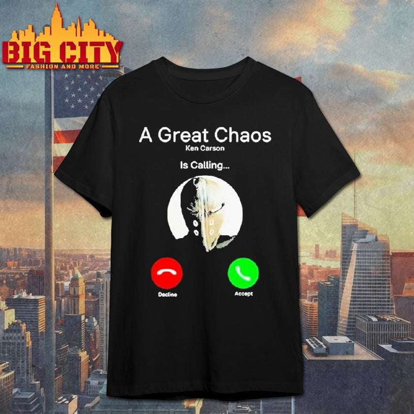 A Great Chaos Ken Is Calling Shirt