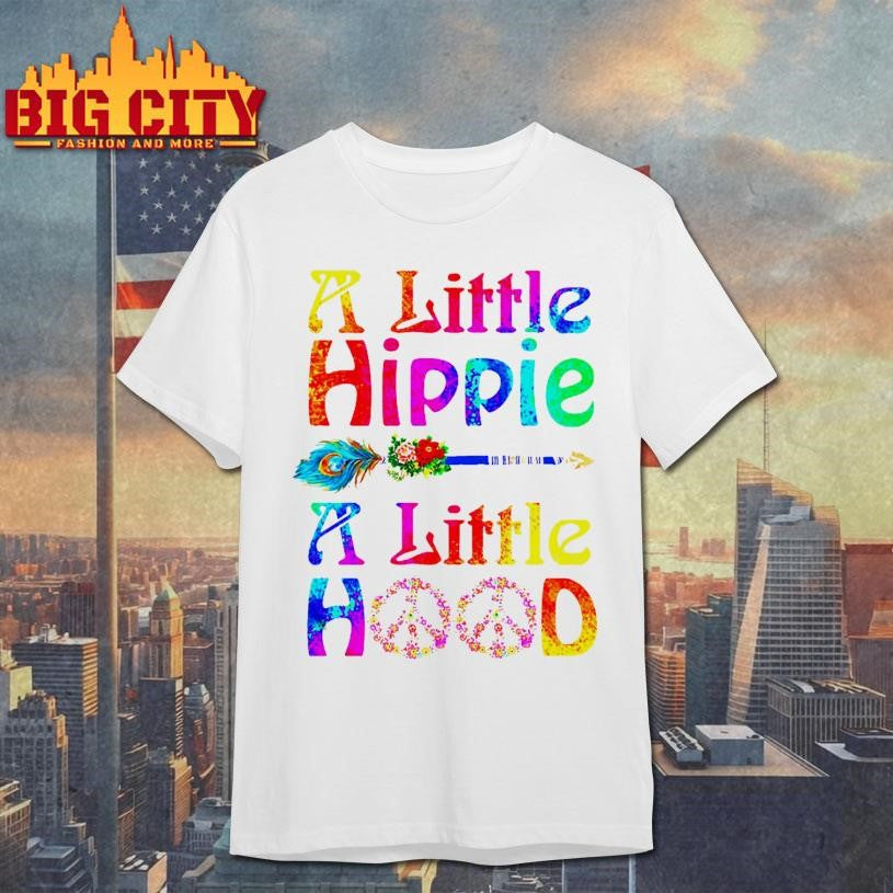A Little Hippie A Little Hood Shirt