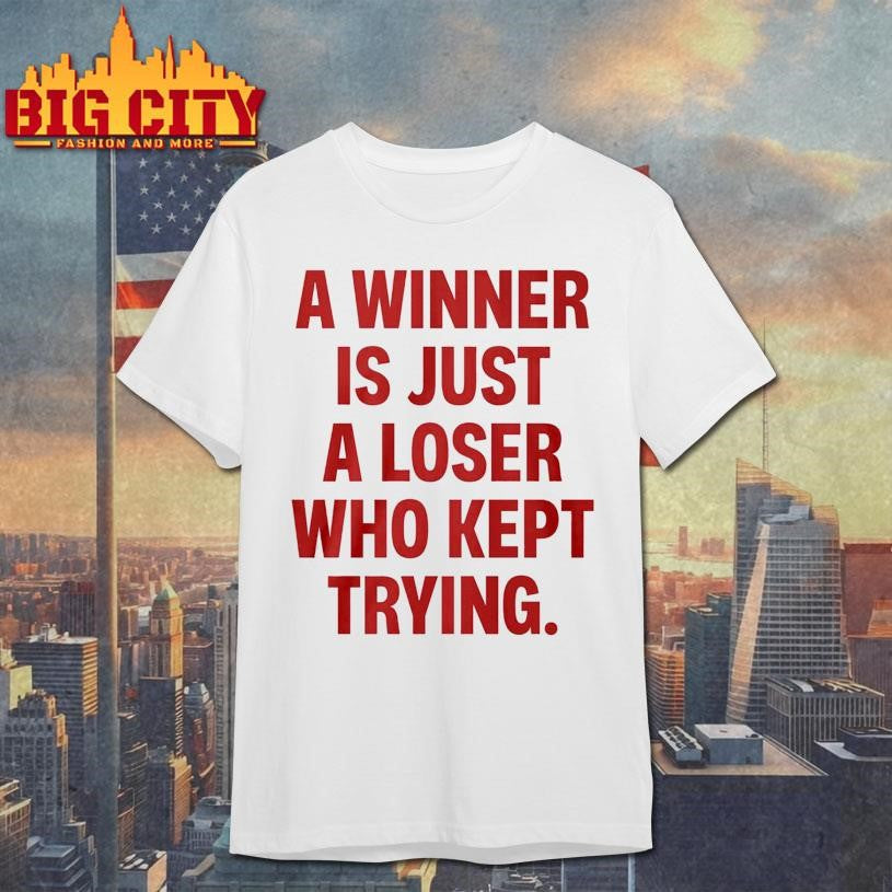 Official A Winner Is Just A Loser Who Kept Trying Shirt