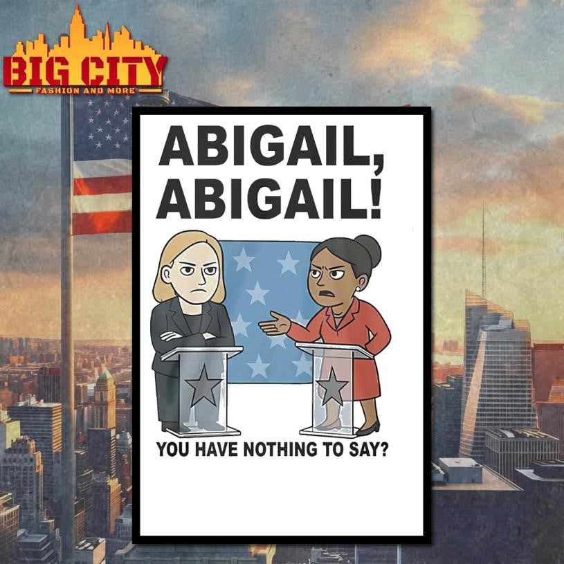 Abigail You Have Nothing To Say 2025 Shirt
