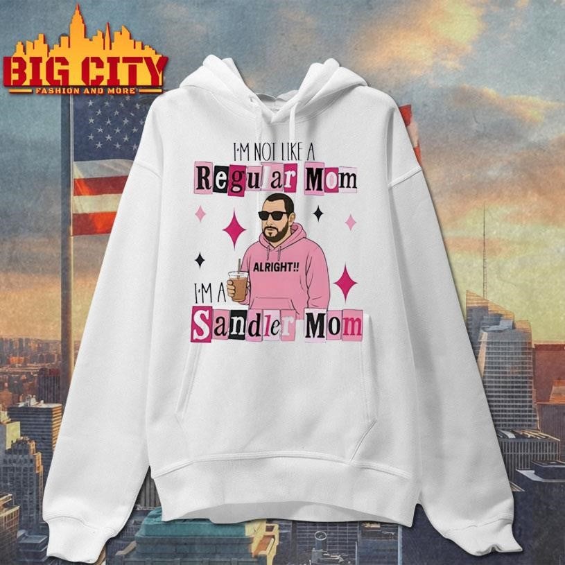 Adam Sandler I’m Not Like A Regular Mom Im A Sandler Mom Shirt
