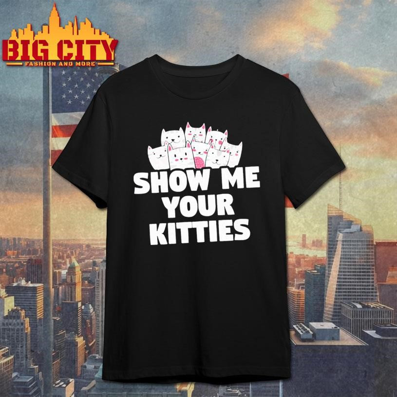 Aivory show me your kitties shirt