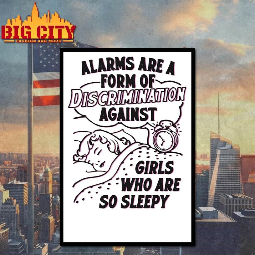 Alarms Are A Form Of Discrimination Against Girls Who Are So Sleepy Shirt