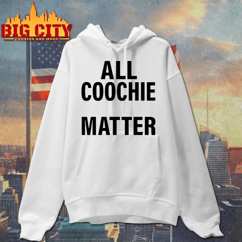 All Coochie Matter Shirt