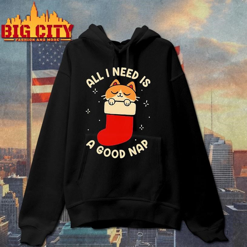 All I Need Is A Good Nap Shirt