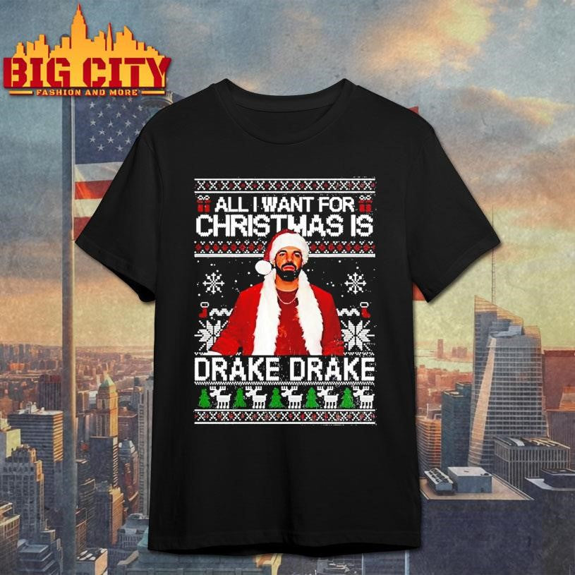 All I Want For Christmas Is Drake Ugly Shirt