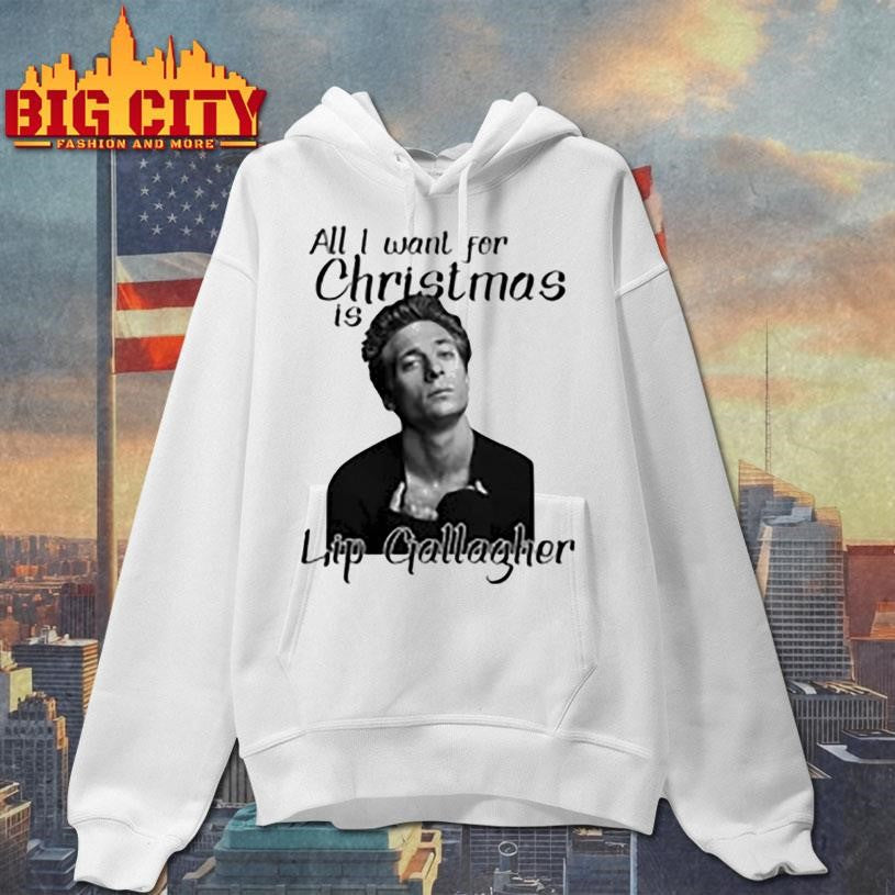 All I Want For Christmas Is Lip Gallagher Shirt