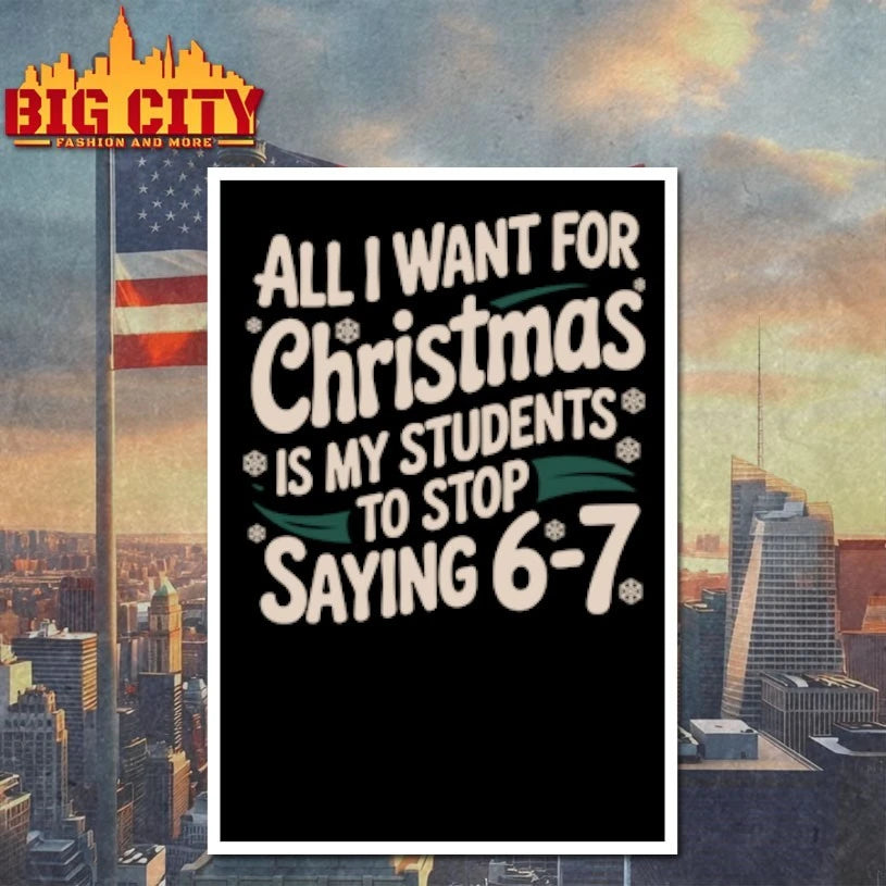 All I Want For Christmas Is My Students To Stop Saying 6-7 shirt