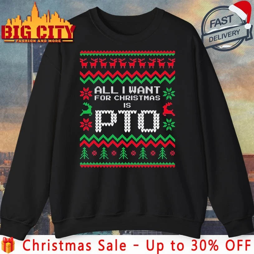 All I Want For Christmas Is PTO ugly christmas shirt