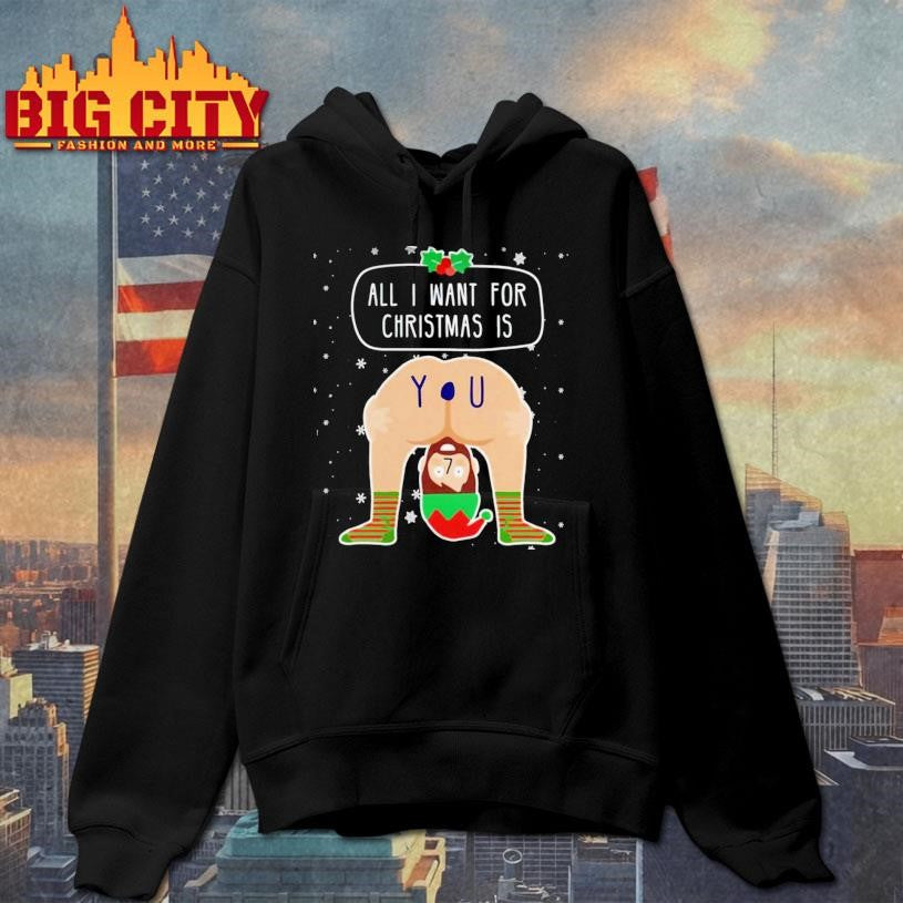 All I Want For Christmas Is You Ugly Christmas Shirt