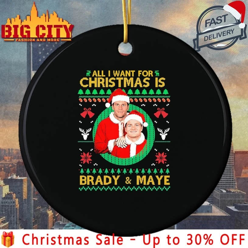 All I Want for Christmas Is Brady &amp; Maye Ugly christmas shirt