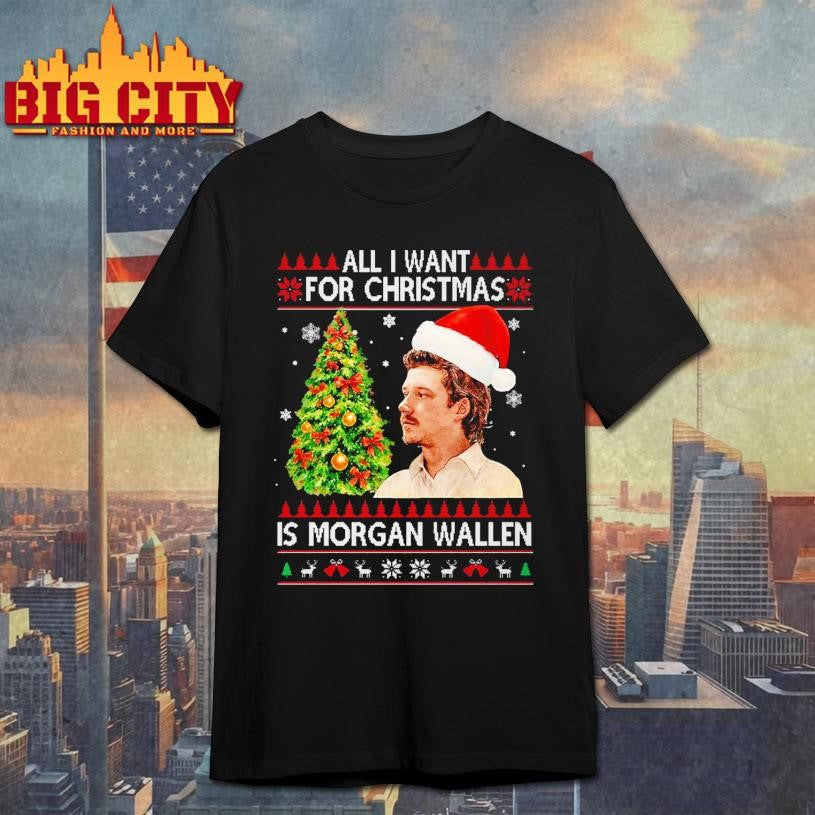 All I Want for Christmas Is Morgan Wallen Shirt