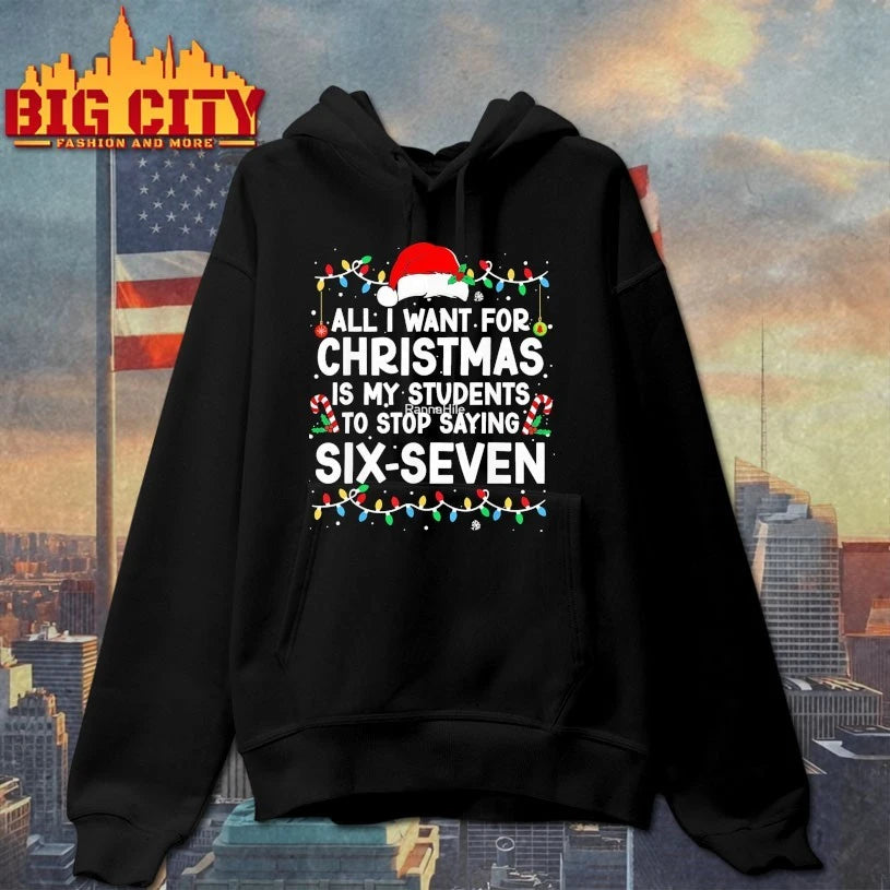 All I Want for Christmas is My Students to Stop Saying Six-Seven shirt