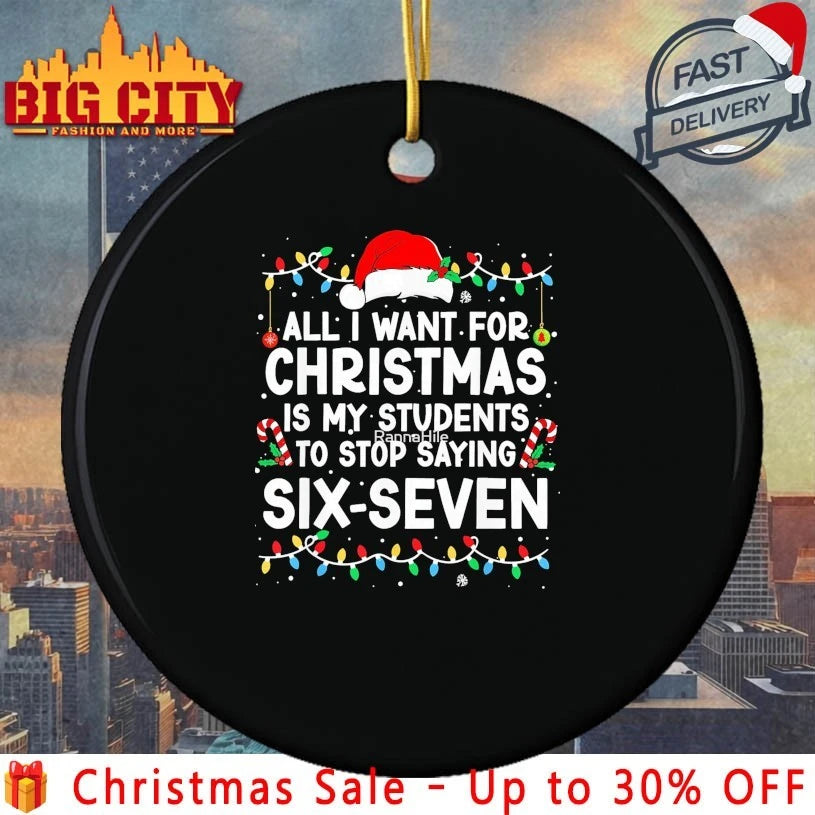 All I Want for Christmas is My Students to Stop Saying Six-Seven shirt