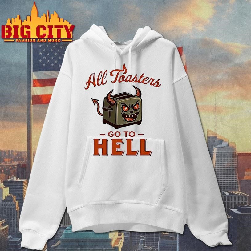 All Toasters Go To Hell Shirt