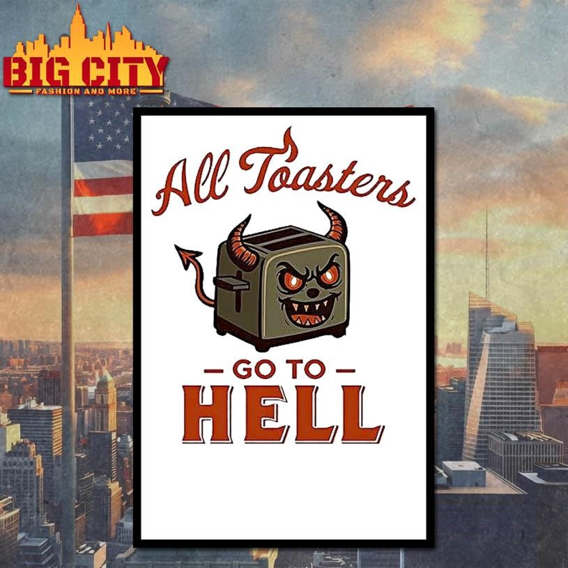 All Toasters Go To Hell Shirt
