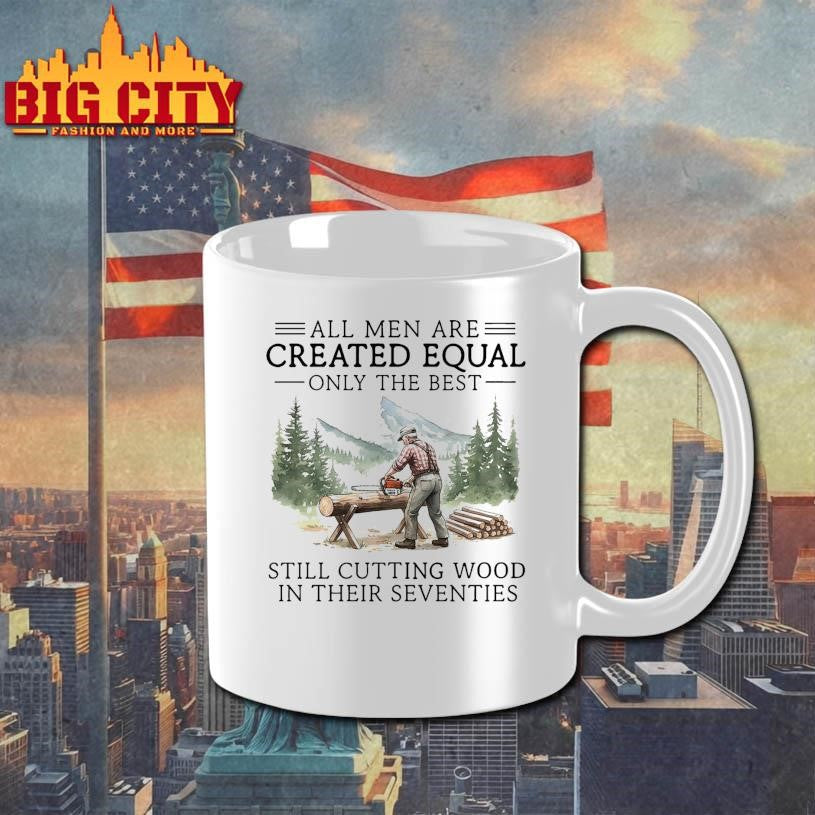 All men are created equal only the best still cutting wood in their seventies Shirt